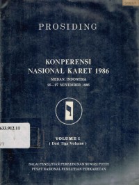 Prosiding Konperensi Nasional Karet 1986 Medan 25-27 November 1986 Volume I