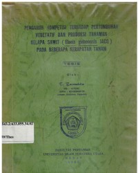 Pengaruh Kompetisi Terhadap Pertumbuhan Vegetatif dan Produksi Tanaman Kelapa Sawit (Elaeis guineensis Jacq.) pada Beberapa Kerapatan Tanam