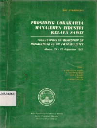 Prosiding lokakarya manajemen industri kelapa sawit, Medan 24-25 Nopember 1987