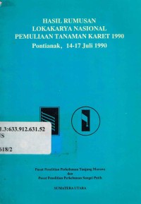 Hasil rumusan lokakarya nasional pemuliaan tanaman karet 1990. Pontianak, 14-17 Juli 1990