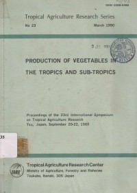 Production of vegetables in the tropics and sub-tropics. Proceedings of the 23rd international symposium on tropical agriculture Res, TSU, Japan, September 20-22, 1989