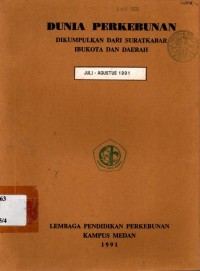 Dunia perkebunan dikumpulkan dari surat kabar ibukota dan daerah Juli - Agustus 1991