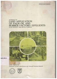 Proceedings Seminar on Land Application of Palm Oil and Rubber Factory Effluents 15-16 August 1983, Kuala Lumpur