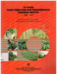 10 Tahun Pusat Penelitian dan Pengembangan Tanaman Industri 1982-1991 : Sumbangan Penelitian dan Pembangunan Perkebunan Rakyat