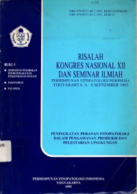 Risalah Kongres Nasional XII dan Seminar Ilmiah perhimpunan fitopatologi Indonesia Yogyakarta, 6-8 September 1993 (Peningkatan peranan fitopatologi dalam pengamanan produksi dan pelestarian lingkungan) Buku I.