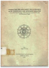 Usahatani Kelapa Sawit Pola PIR-BUN : Alih Teknologi dan Efisiensi Relatif. Kasus PIR-Trans Sei Pagar, PIR-Trans Sari Lembah Subur dan PIR Berbantuan Ophir.