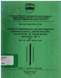 Perspektif pembangunan dan pengembangan ekonomi nasional (sektor industri) dalam pelita VII dalam rangka menunjang PJP II. Topik I: Bidang industri