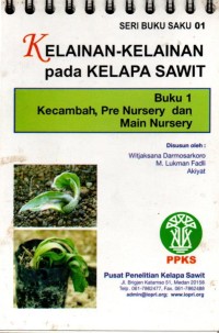 Seri Buku Saku 01 : Kelainan-kelainan pada kelapa sawit =  Buku 1  Kecambah, prenursery dan main nursery.