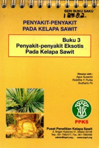 Seri Buku Saku 11 : Penyakit - Penyakit Pada Kelapa Sawit  = Buku 3 Penyakit - penyakit eksotis pada Kelapa sawit