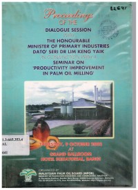 Proceedings of the dialogue session with the honorable minister of primary industries Dato' Seri Dr Lim Keng Yaik in Conjuction with A Seminar on Productivity Improvement in Palm oil Milling, Grand Ballroom, Hotel Equatorial, Bangi, 9 Oct. 2003