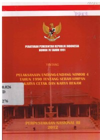 Peraturan Pemerintah Republik Indonesia Nomor 70 Tahun 1991 Tentang Pelaksanaan Undang-Undang Nomor 4 Tahun 1990 Tentang Serah-Simpan Karya Cetak dan Karya Rekam