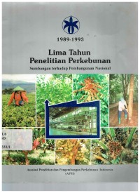 1989-1993 Lima Tahun Penelitian Perkebunan : Sumbangan Terhadap Pembangunan Nasional