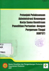 Petunjuk pelaksanaan Administrasi keuangan kerjasama kemitraan penelitian pertanian dengan perguruan tinggi [KKP3T]