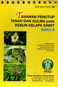 Seri Buku Saku 06 : Tanaman penutup tanah dan gulma pada kebun kelapa sawit. Buku II