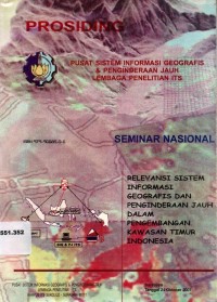 Proseding pusat sistem informasi geografis dan penginderaan jauh lembaga penelitian ITS. Seminar nasional relevansi sistem informasi geografis dan penginderaan jauh dalam pengembangan kawasan timur Indonesia