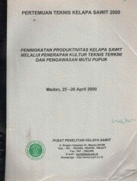 PERTEMUAN TEKNIS KELAPA SAWIT 2000 : PENINGKATAN PRODUKTIVITAS KELAPA SAWIT MELALUI PENERAPAN KULTUR TERKINI DAN PENGAWASAN MUTU PUPUK : Medan, 25-26 April 2000