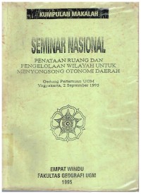 Kumpulan Makalah Seminar Nasional Penataan Ruang dan Pengelolaan Wilayah Untuk Menyongsong Otonomi Daerah. Gedung Pertemuan UGM. Yogyakarta, 2 September 1995