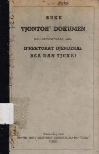 Buku tjontoh-tjontoh dokumen jang dipergunakan pada Direktorat Djenderal Bea & Tjukai