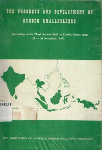 The progress and development of rubber smallholders. Proc. of the Third seminar, held in Cochin, Kerala India 24-30 Nov. 1977