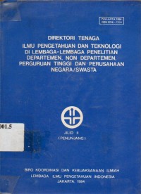 Direktori tenaga ilmu pengetahuan dan teknologi di lembaga-lembaga penelitian departemen, non departemen perguruan tinggi dan perusahaan negara/swasta. Jilid I (peneliti); jilid II (penunjang)