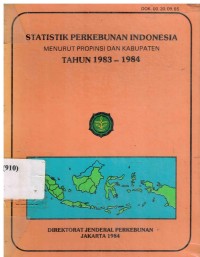 Statistik Perkebunan Indonesia Menurut Propinsi dan Kabupaten Tahun 1983-1984