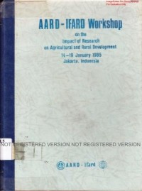 AARD-IFARD Workshop on the impact of Research on Agricultural and Rural Development 14-19 January 1985. Jakarta - Indonesia