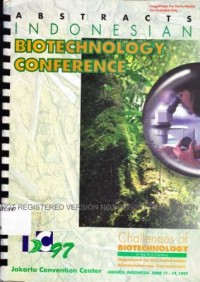 Abstracts Indonesian Biotechnology Conference. Challnges of Biotechnology in the 21st Century. Jakarta, June 17-19, 1997.