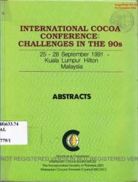 Abstracts International Cocoa Conference : Challenges in the 90 S. 25 - 28 September 1991, Kuala Lumpur, Hilton Malaysia