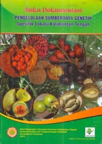 Buku Dokumentasi Pengelolaan Sumberdaya Genetik Spesifik Lokasi Kalimantan Tengah