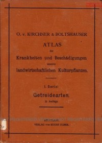 ATLAS der Krankheiten und Beschadigungen unserer landwirtschaftlichen Kulturpflanzen l. Serie: Getreidearten.