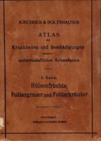 Atlas der Krankheiten und Beschadigungen unserer landwirtschaftlichen Kulturpflanzen. II. Serie: Hulsenfruchte, Futtergraser und Futterkrauter