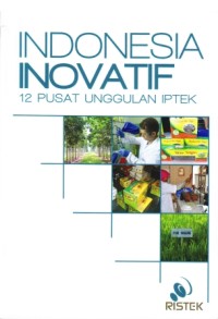 Indonesia Inovatif : 12 Pusat Unggulan IPTEK