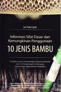 Seri Paket Iptek Informasi Sifat Dasar dan Kemungkinan Penggunaan 10 Jenis Bambu