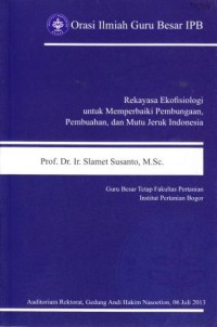 Orasi Ilmiah Guru Besar IPB.  Rekayasa Ekofisiologi untuk Memperbaiki Pembungaan, Pembuahan dan Mutu Jeruk Indonesia