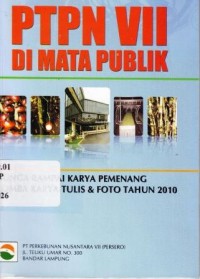 PTPN VII Di Mata Publik. Bunga Rampai Karya Pemenang Lomba Karya Tulis & Foto 2010