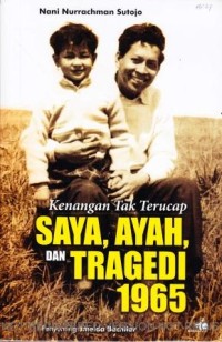 Kenangan Tak Terucap. Saya, Ayah dan Tragedi 1965