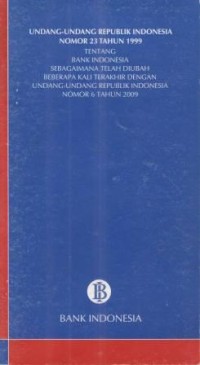 Undang-undang RI Nomor 23 Tahun 1999 Tentang Bank Indonesia Sebagaimana Telah Diubah Beberapa Kali Terakhir Dengan Undang-undang RI Nomor 6 Tahun 2009