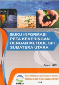 Buku Informasi Peta Kekeringan Dengan Metode SPI Sumatera Utara Bulan Juni 2014