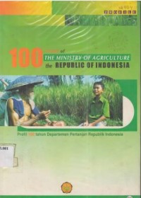 100 year of the Ministry of Agriculture the Republic of Indonesia=Profil 100 tahun Departemen Pertanian RI