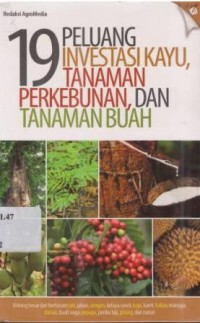 19 Peluang Investasi kayu, tanaman perkebunan, dan tanaman buah