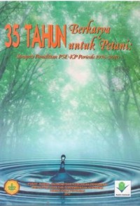 Tiga Puluh Lima (35) Tahun Berkarya Untuk Petani Sinopsis Penelitian PSE-KP Periode 1976-2010