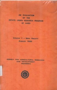 An evaluation of the estate crops research program of AARD Vol. 1. Main Report. Vol. 2. Maps. charts and tables