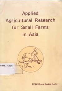 Applied agricultural research for small farms in Asia. Proc. of the Int. Seminar workshop on Appl. Agr. Res. and Dev. for small Farms. Held at SEARCA, Los Banos, Philippines, day 13-18, 1985