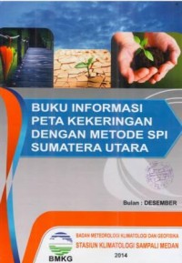 Buku Informasi Peta Kekeringan dengan Metode SPI Sumatera Utara Bulan Desember 2014