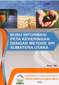 Buku Informasi Peta Kekeringan Dengan Metode SPI Sumatera Utara Bulan Mei 2014