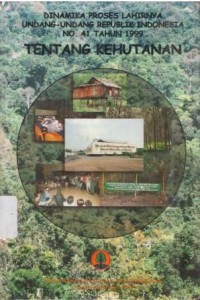 Dinamika proses lahirnya undang-undang Republik Indonesia No.41 tahun 1999 tentang kehutanan