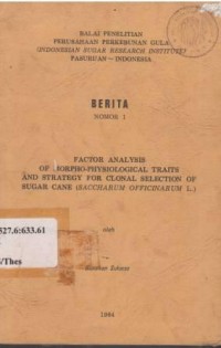 Factor Analysis of Morpho-physiological Traits and Strategy for Clonal Selection of Sugar Cane (Saccharum officinarum L). Berita No.1