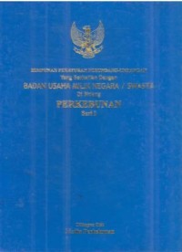 Himpunan Peraturan Perundang-undangan yang berkaitan dengan Badan Usaha Milik Negara/Swasta di bidang Perkebunan Seri I