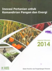 Inovasi Pertanian untuk Kemandirian Pangan dan Energi (Laporan Tahunan 2014)