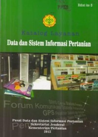 Katalog Layanan Data dan Sistem Informasi Pertanian Edisi ke 3 tahun 2015